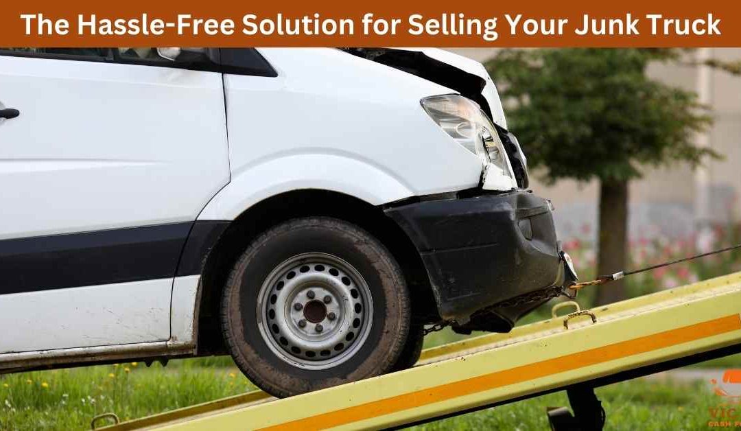 The Hassle-Free Solution for Selling Your Junk Truck