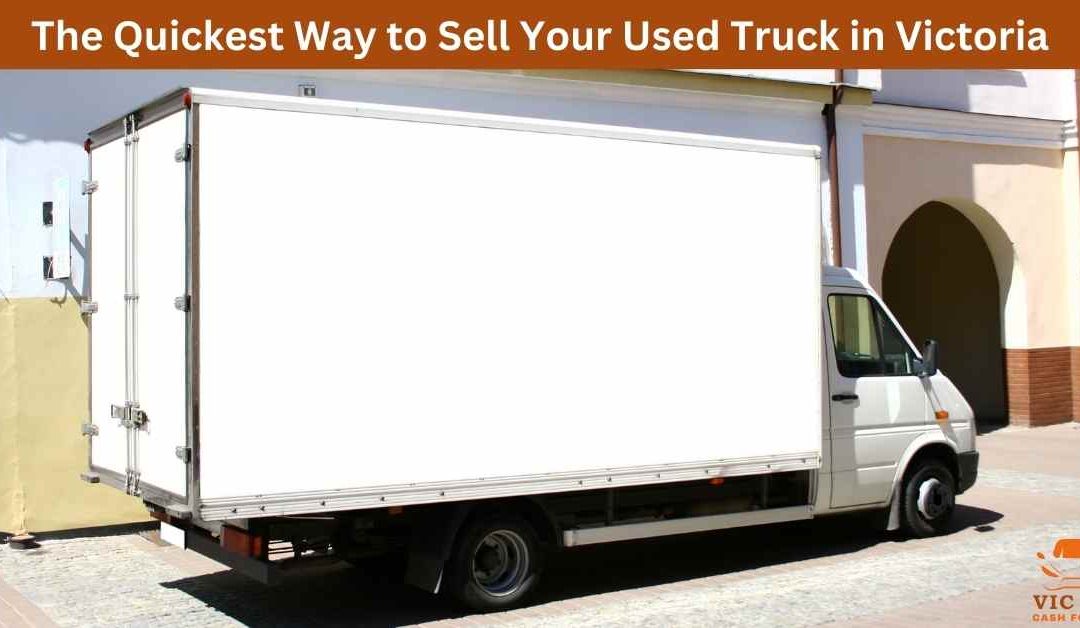 The Quickest Way to Sell Your Used Truck in Victoria