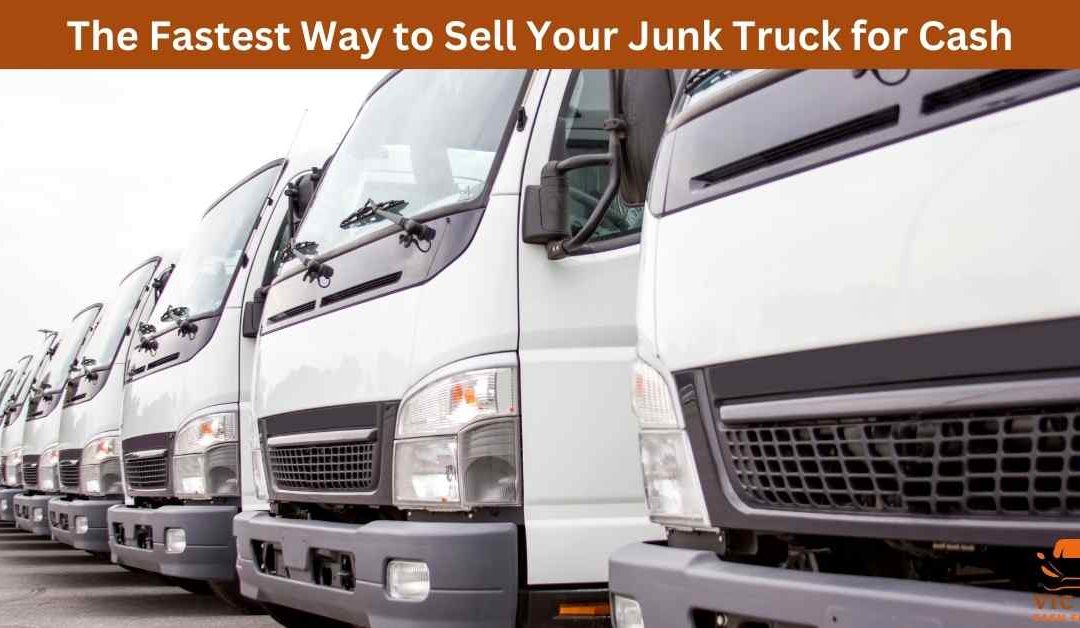 The Fastest Way to Sell Your Junk Truck for Cash