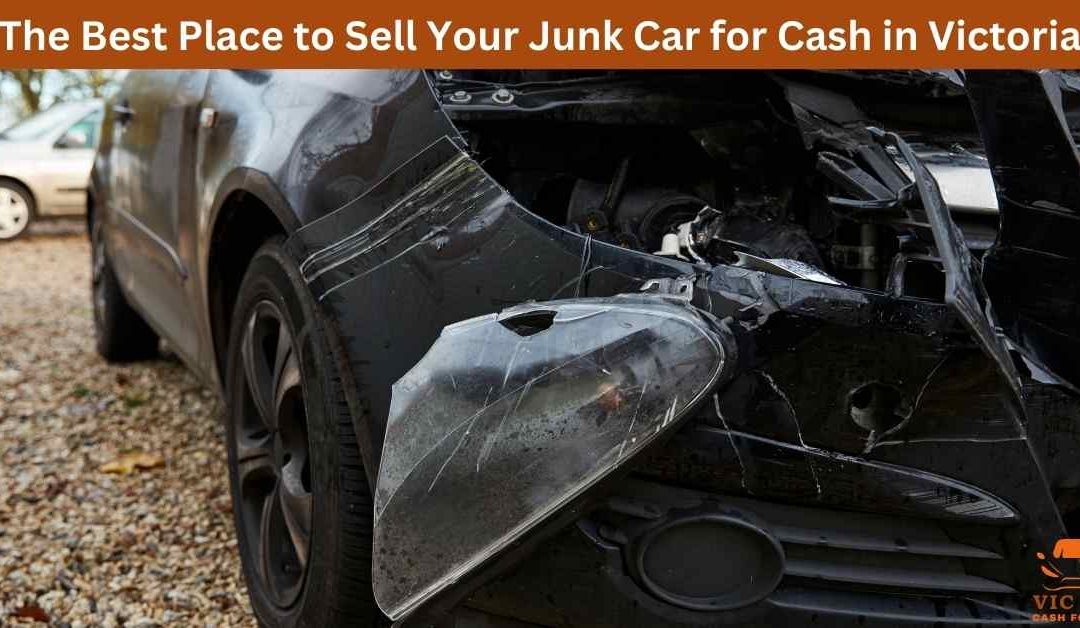 The Best Place to Sell Your Junk Car for Cash in Victoria