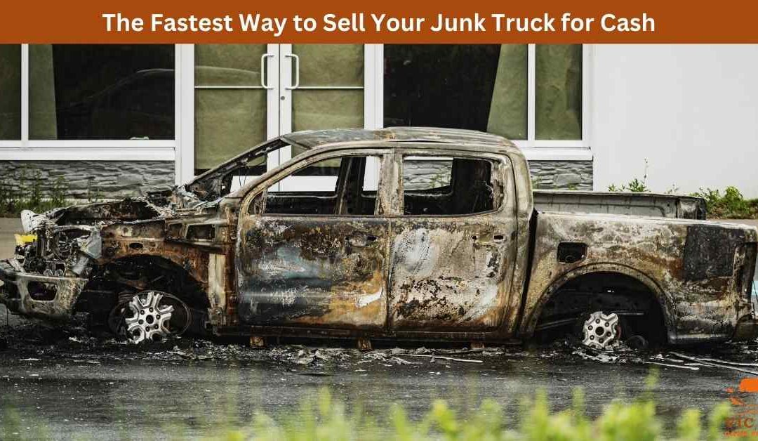 The Fastest Way to Sell Your Junk Truck for Cash