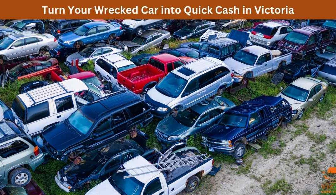 Turn Your Wrecked Car into Quick Cash in Victoria