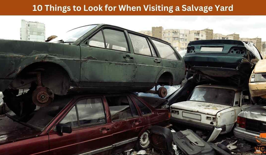 10 Things to Look for When Visiting a Salvage Yard