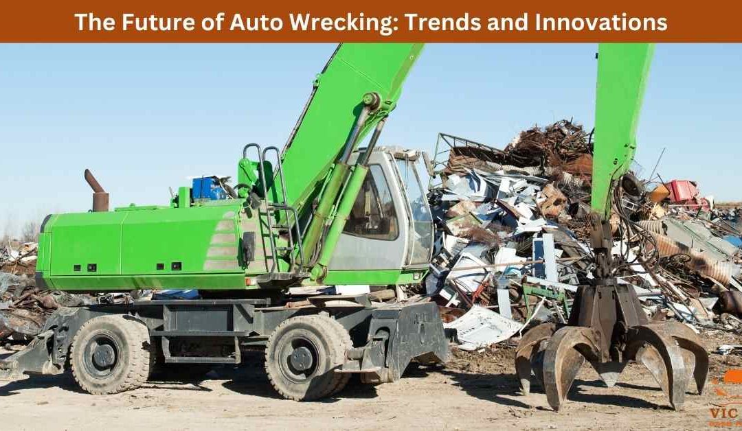 The Future of Auto Wrecking: Trends and Innovations