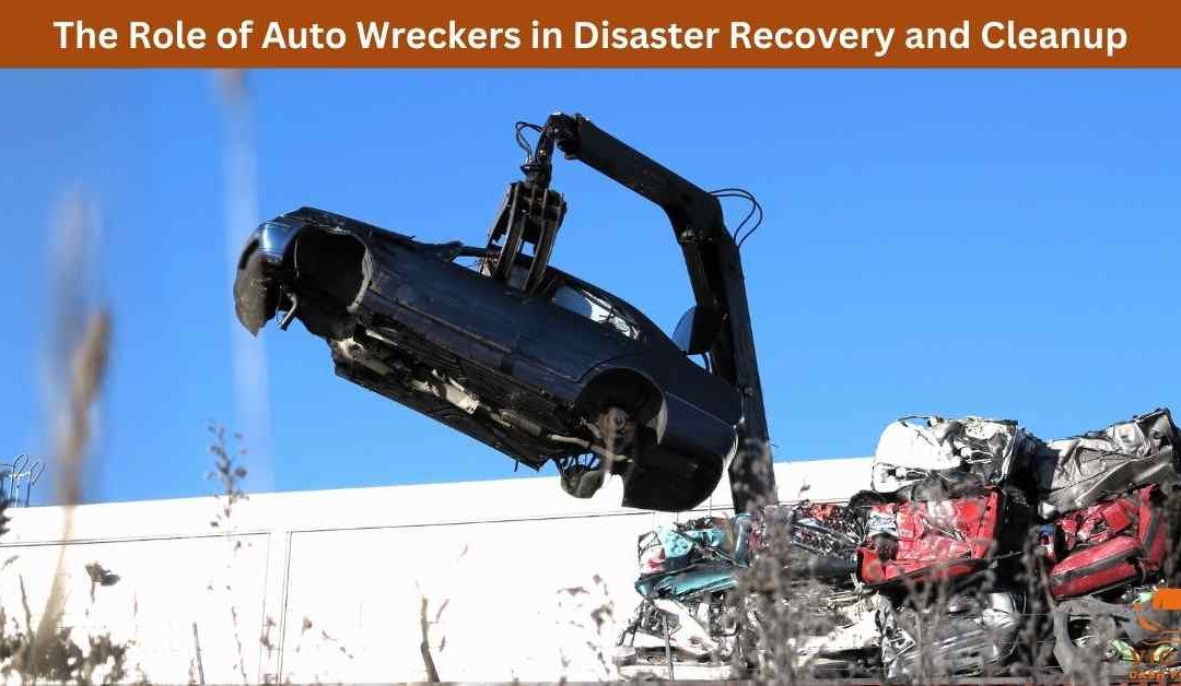 The Role of Auto Wreckers in Disaster Recovery and Cleanup